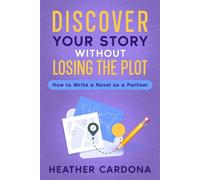 Discover Your Story without Losing the Plot How to Write a Novel as a Pantser - Heather Cardona - Auto-Édition - ebook (ePub) - Livre