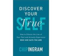 Discover Your True Self How to Silence the Lies of Your Past and Actually Experience Who God Says You Are by Chip Ingram Chip Ingram (Auteur)