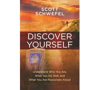 Discover Yourself: Understand Who You Are, What You Do Well, and What You Are Passionate About