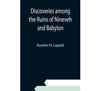 Discoveries Among The Ruins Of Nineveh And Babylon
