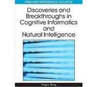 Discoveries and Breakthroughs in Cognitive Informatics and Natural Intelligence, Advances in Cognitive Informatics and Natural Intelligence (Acini) Book Series