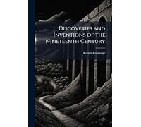 Discoveries and Inventions of the Nineteenth Century