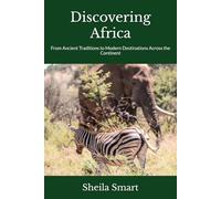 Discovering Africa: From Ancient Traditions to Modern Destinations Across the Continent