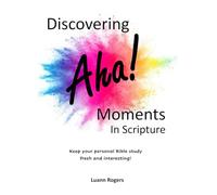 Discovering AHA! Moments in Scripture: Keep your personal Bible Study Fresh and Interesting!