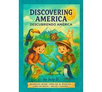 DISCOVERING AMERICA, DESCUBRIENDO AMERICA: An Educational Journey Through the Americas - Bilingual Book for Kids (English & Spanish) Un Viaje ... Libro Bilingüe para Niños (Inglés y Español)