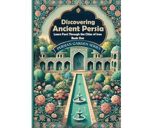 Discovering Ancient Persia: Learn Farsi Through the Cities of Iran: Book One: Persian reading comprehension