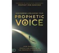 Discovering and Releasing Your Prophetic Voice by Prophet Rob Sanchez Prophet Rob Sanchez (Auteur)