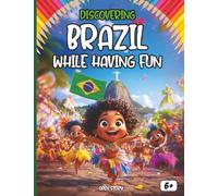 Discovering Brazil While Having Fun: An Educational and Fun Journey Through Brazilian Culture - Its Rich History, Fascinating Traditions, Samba, ... Wildlife, and Football! (English Edition)