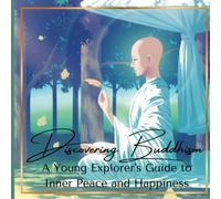 Discovering Buddhism: A Young Explorer's Guide to Inner Peace and Happiness: Introduction to Buddhism for Kids Ages 8-12 and Beginners
