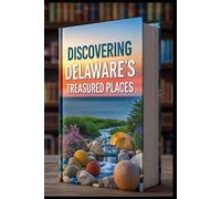 Discovering Delaware's Treasured Places: Delaware Coastal Charm Travel Adventure. Delaware Unveiled: Exploring America's First State. Beyond Beaches. Hidden Treasures: Exploring Best Kept Secrets.