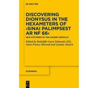 Discovering Dionysus in the Hexameters of ›Sinai Palimpsest Ar NF 66‹: New Mysteries of the Ancient Orphica?