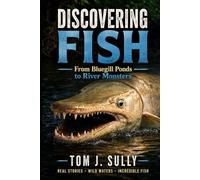 Discovering Fish and Fishing: From Bluegill Ponds to River Monsters