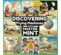 Discovering Flying Machines with Master MINT - 60 Fascinating Stories & Fun Coloring Pages for Kids Ages 7 to 10: Fun stories and coloring pages about ... mankind's greatest technical achievements.