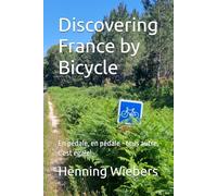 Discovering France by Bicycle: En pédale, en pédale - tous autre, c'est égale!