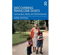 Discovering Françoise Dolto: Psychoanalysis, Identity and Child Development
