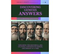 DISCOVERING GENESIS ANSWERS: Exploring the Historical and Cultural Contexts of Genesis, One Insight at a Time