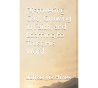 Discovering God, Growing in Faith, and Learning to Trust His Word