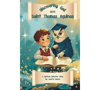 Discovering God with Saint Thomas Aquinas: A Spiritual Detective Story