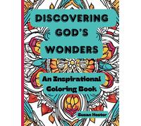 Discovering God's Wonders, An Inspirational Coloring Book: Explore The Awe-Inspiring Aspects Of God's Characteristics, From Love To Miracles.