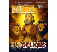 Discovering Jesus in the Story of Daniel and the Lions Den: The Light of the Gospel Shining in the Old Testament