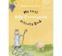 Discovering Jesus: My First Communion Activity Book: God’s Love for Children - Prayers, Bible Verses, and Creative Reflections