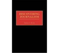 Discovering Journalism, Contributions to the Study of Mass Media and Communications Warren G. Bovee (Auteur)