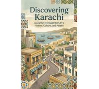 Discovering Karachi: A Journey Through the City's History, Culture, and People