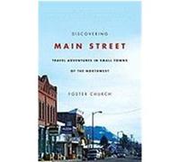 Discovering Main Street: Travel Adventures in Small Towns of the Northwest Church, Foster (Auteur)
