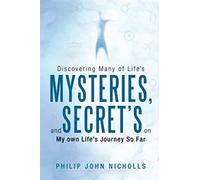 Discovering Many Of Life's Mysteries, And Secret's On My Own Life's Journey So Far