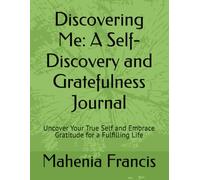 Discovering Me: A Self-Discovery and Gratefulness Journal: Uncover Your True Self and Embrace Gratitude for a Fulfilling Life