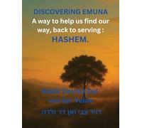 Discovering of Emuna: Coming Home to Hashem-Finding Our Way Back to Serving Him Wholeheartedly, in This World