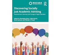 Discovering Socially Just Academic Advising: Empowerment, Advocacy, and Courage in Higher Education