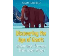 Discovering The Age Of Giants: Stories From The Ice Age
