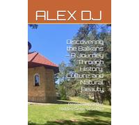 Discovering the Balkans - A Journey Through History, Culture, and Natural Beauty: Discovering Serbia Hidden Gems of Serbia