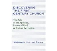 Discovering the First Century Church: The Acts of the Apostles, Letters of Paul & the Book of Revelation Ralph, Margaret Nutting (Auteur)