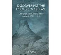 Discovering the Footsteps of Time: Geological Travel Writing about Scotland, 1700-1820 (Edinburgh Critical Studies in Romanticism) - [Version Originale] Inconnu (Auteur)