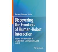 Discovering the Frontiers of Human-Robot Interaction: Insights and Innovations in Collaboration, Communication, and Control