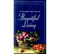Discovering the Hidden Essence of Beautiful Living