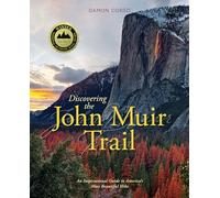 Discovering the John Muir Trail: An Inspirational Guide to Americas Most Beautiful Hike