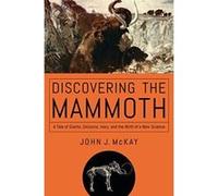 Discovering the Mammoth - A Tale of Giants, Unicorns, Ivory, and the Birth of a New Science - [Version Originale] Inconnu (Auteur)