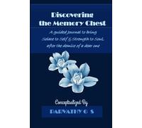 Discovering the Memory Chest: A guided Journal to bring Solace to Self & Strength to Soul, after the demise of a dear one