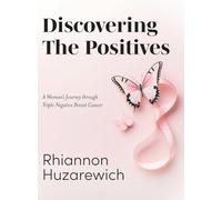 Discovering the Positives: A Woman's Journey through Triple Negative Breast Cancer