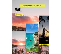 Discovering The Soul Of Maui, Hawaii
