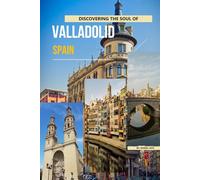 Discovering The Soul Of Valladolid, Spain
