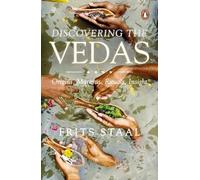 Discovering the Vedas: Origins, Mantras, Rituals, Insights