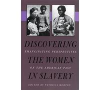 Discovering the Women in Slavery: Emancipating Perspectives on the American Past