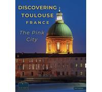 Discovering Toulouse, France - The Pink City: A Visual Journey Through Toulouse - Stunning Pictorials Of Toulouses Top Landmarks And Images That Capture The Essence Of Toulouse (Picture The World)