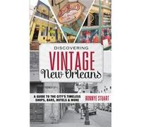 Discovering Vintage New Orleans: A Guide To The City'S Timeless Shops, Bars, Hotels & More (Paperback) Bonnye E Stuart, (Auteur)