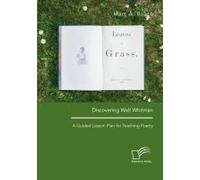 Discovering Walt Whitman. A Guided Lesson Plan For Teaching Poetry