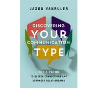 Discovering Your Communication Type The 5 Paths to Deeper Connections and Stronger Relationships - Jason VanRuler - Zondervan - ebook (ePub) - Livre